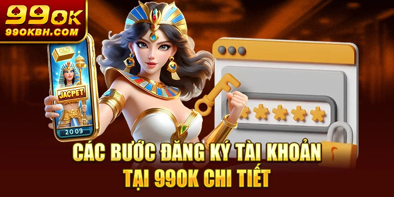 Các bước đăng ký tài khoản tại 99OK chi tiết