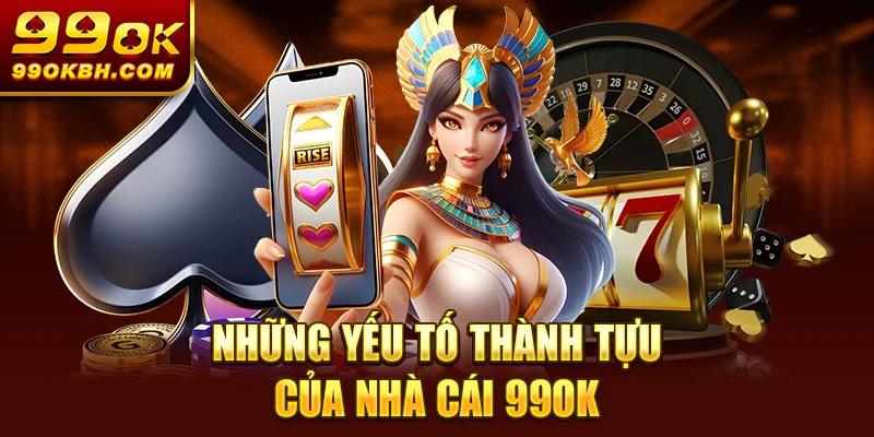 Những yếu tố thành tựu của nhà cái 99OK